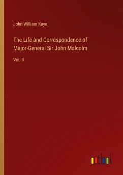 The Life and Correspondence of Major-General Sir John Malcolm The Life and Correspondence of Major-General Sir John Malcolm