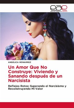 Un Amor Que No Construye: Viviendo y Sanando después de un Narcisista Un Amor Que No Construye: Viviendo y Sanando después de un Narcisista