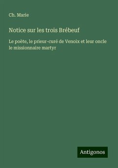 Notice sur les trois Brébeuf - Marie, Ch.