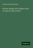 Histoire abrégée de la religion avant le venue de Jésus-Christ Histoire abrégée de la religion avant le venue de Jésus-Christ