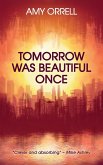 Tomorrow Was Beautiful Once Tomorrow Was Beautiful Once