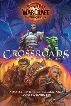 World of Warcraft: Crossroads: The World of War Within Anthology - Christopher, Adam; Robinson, Andrew; Mckinney, L L