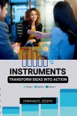 Instruments to Transform Ideas into Action Instruments to Transform Ideas into Action