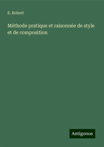 Méthode pratique et raisonnée de style et de composition Méthode pratique et raisonnée de style et de composition
