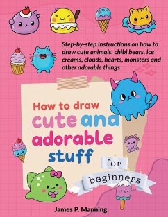 How to Draw Cute and Adorable Stuff for Beginners - Psychbite; Manning, J. P.