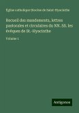Recueil des mandements, lettres pastorales et circulaires du NN. SS. les évêques de St.-Hyacinthe Recueil des mandements, lettres pastorales et circulaires du NN. SS. les évêques de St.-Hyacinthe
