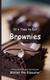 It's Time to Eat Brownies It's Time to Eat Brownies