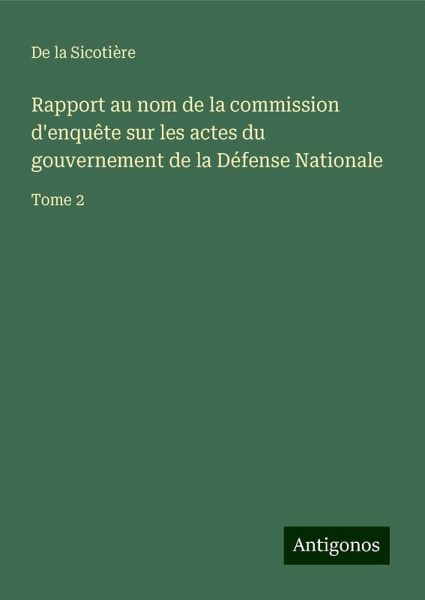 Rapport au nom de la commission d'enquête sur les actes du gouvernement de la Défense Nationale