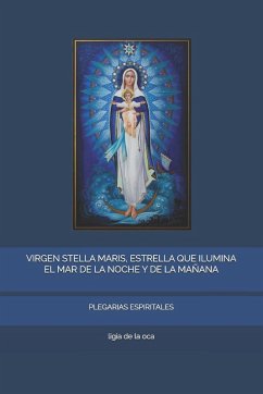VIRGEN STELLA MARIS, ESTRELLA QUE ILUMINA EL MAR DE LA NOCHE Y DE LA MAÑANA - de La Oca, Ligia