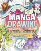 Manga Drawing with Dragons, Trolls, and Other Mythical Monsters Manga Drawing with Dragons, Trolls, and Other Mythical Monsters