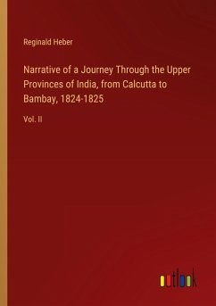 Narrative of a Journey Through the Upper Provinces of India, from Calcutta to Bambay, 1824-1825 - Heber, Reginald