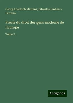 Précis du droit des gens moderne de l'Europe - Martens, Georg Friedrich; Ferreira, Silvestre Pinheiro