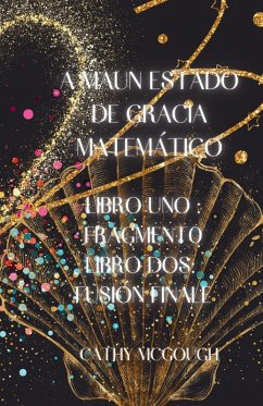 Cover A MAUN ESTADO DE GRACIA MATEMÁTICO LIBROS UNO Y DOS