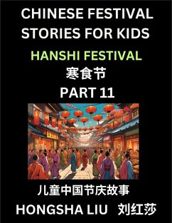 Chinese Festival Stories for Kids (Part 11) - Hanshi Festival, Learn Mandarin Chinese Language, Culture, History with Folk Tales Based on China's Traditional Festivals, Easy Lessons for Beginners, Children, Teen, Young and Adults, HSK All Levels, Simplifi - Liu, Hongsha