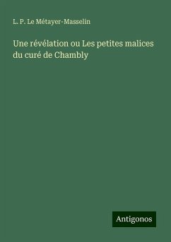 Une révélation ou Les petites malices du curé de Chambly - Le Métayer-Masselin, L. P.