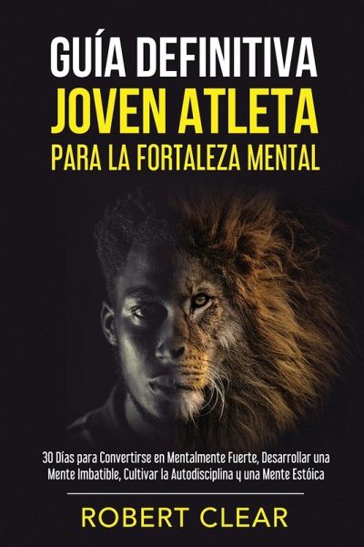 Guía Definitiva Joven Atleta Para la Fortaleza Mental Guía Definitiva Joven Atleta Para la Fortaleza Mental