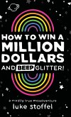 How To Win a Million Dollars and BEEP Glitter! How To Win a Million Dollars and BEEP Glitter!