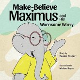 Make-Believe Maximus and His Worrisome Make-Believe Maximus and His Worrisome