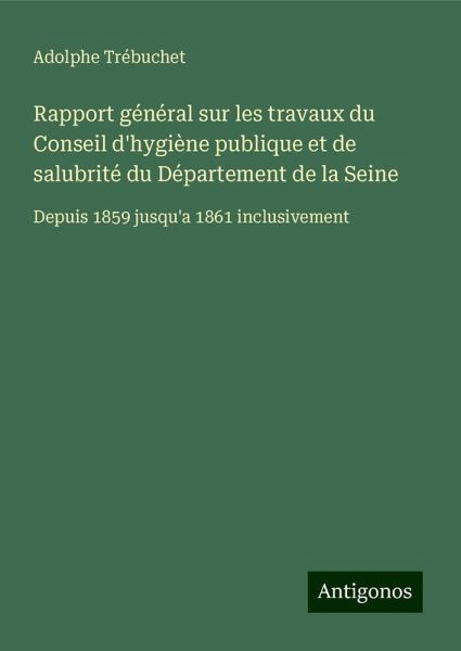 Rapport général sur les travaux du Conseil d'hygiène publique et de salubrité du Département de la Seine Rapport général sur les travaux du Conseil d'hygiène publique et de salubrité du Département de la Seine