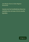 Leçons sur les localisations dans les maladies du cerveau et de la moelle épinière Leçons sur les localisations dans les maladies du cerveau et de la moelle épinière