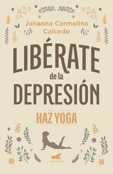 Libérate de la Depresión: Haz Yoga / Free Yourself from Depression Libérate de la Depresión: Haz Yoga / Free Yourself from Depression
