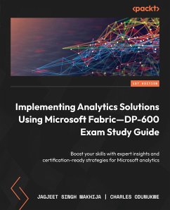 Implementing Analytics Solutions Using Microsoft Fabric-DP-600 Exam Study Guide (eBook, ePUB) - Makhija, Jagjeet Singh; Odunukwe, Charles