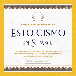 Cover Estoicismo en 5 pasos: Cómo aplicar la sabiduría atemporal de los estoicos en la vida cotidiana moderna para lograr una disciplina férrea, calma interior, resiliencia y humildad (MP3-Download)