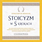 Stoicyzm w 5 krokach: Jak wykorzystać ponadczasową mądrość stoików we współczesnej codzienności, aby osiągnąć żelazną dyscyplinę, wewnętrzny spokój, odporność i pokorę (MP3-Download)