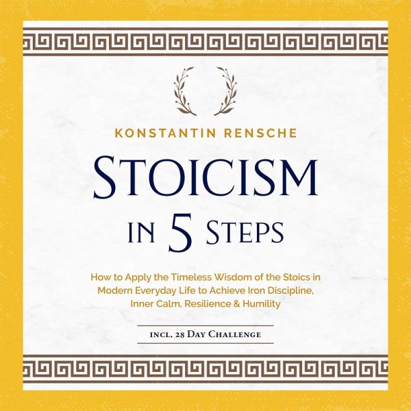 Stoicism in 5 Steps: How to Apply the Timeless Wisdom of the Stoics in Modern Everyday Life to Achieve Iron Discipline, Inner Calm, Resilience & Humility (MP3-Download) Stoicism in 5 Steps: How to Apply the Timeless Wisdom of the Stoics in Modern Everyday Life to Achieve Iron Discipline, Inner Calm, Resilience & Humility (MP3-Download)