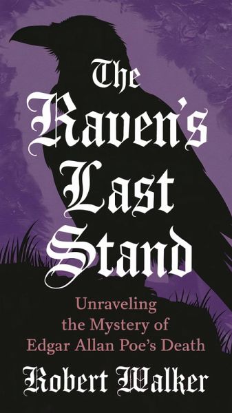 The Raven's Last Stand: Unraveling the Mystery of Edgar Allan Poe's Death (eBook, ePUB)