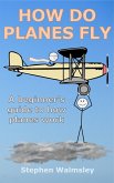 How Do Planes Fly: A beginner's guide to how planes work (Kids Flight School Series, #1) (eBook, ePUB) How Do Planes Fly: A beginner's guide to how planes work (Kids Flight School Series, #1) (eBook, ePUB)