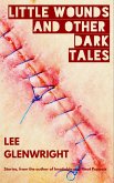 Little Wounds and Other Dark Tales (eBook, ePUB)