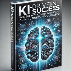 Cover KI-Driven Success: Wie du mit Künstlicher Intelligenz dein Business revolutionierst (eBook, ePUB)
