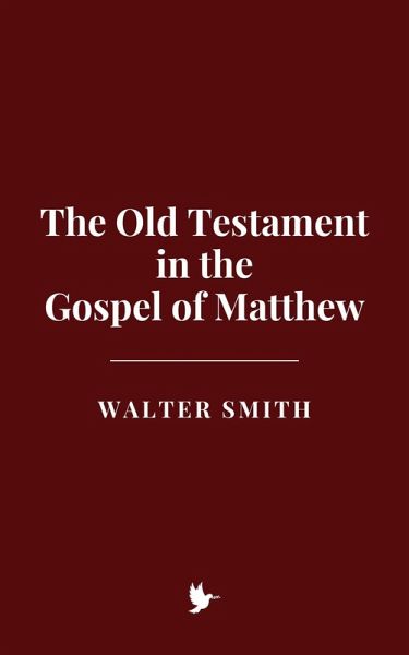 The Old Testament in the Gospel of Matthew (eBook, ePUB) The Old Testament in the Gospel of Matthew (eBook, ePUB)