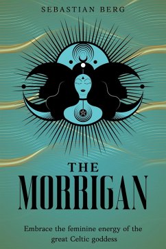 Cover The Morrigan: Embrace the Feminine Energy of the Great Celtic Goddess (eBook, ePUB)