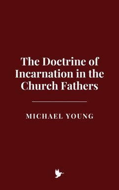 The Doctrine of Incarnation in the Church Fathers (eBook, ePUB) - Young, Michael