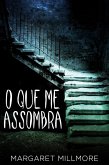O Que Me Assombra (eBook, ePUB) O Que Me Assombra (eBook, ePUB)