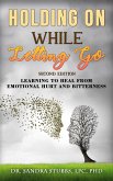 Holding On While Letting Go Revised Edition Learning to Heal From Emotional Hurt and Bitterness (eBook, ePUB) Holding On While Letting Go Revised Edition Learning to Heal From Emotional Hurt and Bitterness (eBook, ePUB)