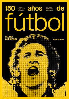 150 años de fútbol. Gloria aurinegra (eBook, ePUB) - Rivas, Eduardo; Quintana, Daniel; Garrido, Atilio; Da Silveira, Jorge; Ottati, Amadeo; Prats, Luis; Rey, Aníbal