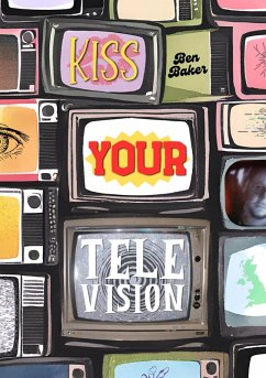 Kiss Your Television (eBook, ePUB) - Baker, Ben