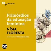 Primórdios da educação feminina: Textos selecionados de Opúsculo humanitário (MP3-Download) Primórdios da educação feminina: Textos selecionados de Opúsculo humanitário (MP3-Download)
