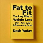 Fat To Fit : The Lazy Way to Weight Loss with Anti-Inflammatory Foods (eBook, ePUB)