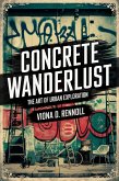 Concrete Wanderlust: The Art of Urban Exploration (eBook, ePUB) Concrete Wanderlust: The Art of Urban Exploration (eBook, ePUB)
