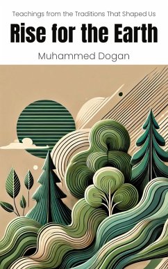 Rise for the Earth: Teachings from the Traditions That Shaped Us (eBook, ePUB) - Dogan, Muhammed