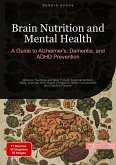Brain Nutrition and Mental Health: A Guide to Alzheimer's, Dementia, and ADHD Prevention Brain Nutrition and Mental Health: A Guide to Alzheimer's, Dementia, and ADHD Prevention