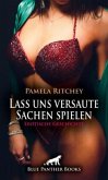 Lass uns versaute Sachen spielen Erotische Geschichte + 1 weitere Geschichte Lass uns versaute Sachen spielen Erotische Geschichte + 1 weitere Geschichte