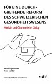 Für eine durchgreifende Reform des schweizerischen Gesundheitswesens (eBook, PDF) Für eine durchgreifende Reform des schweizerischen Gesundheitswesens (eBook, PDF)