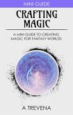 Crafting Magic: A Mini Guide to Creating Magic for Fantasy Worlds (Step By Step Worldbuilding, #9) (eBook, ePUB) Crafting Magic: A Mini Guide to Creating Magic for Fantasy Worlds (Step By Step Worldbuilding, #9) (eBook, ePUB)