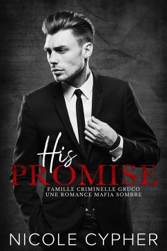 His Promise (Francais): Une Romance Mafia Sombre (Famille Criminelle Gruco, #1) (eBook, ePUB) Cover His Promise (Francais): Une Romance Mafia Sombre (Famille Criminelle Gruco, #1) (eBook, ePUB)