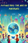 Future Kids: The Age of Machines (eBook, ePUB) Future Kids: The Age of Machines (eBook, ePUB)